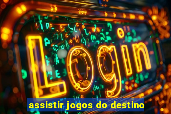 assistir jogos do destino